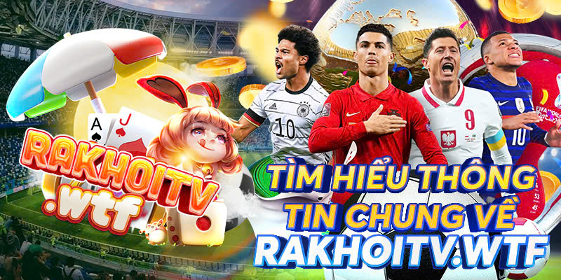 Tìm hiểu thông tin chung về rakhoitv.wtf