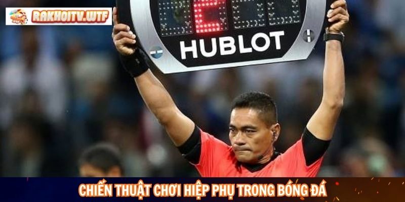Chiến thuật chơi hiệp phụ trong bóng đá