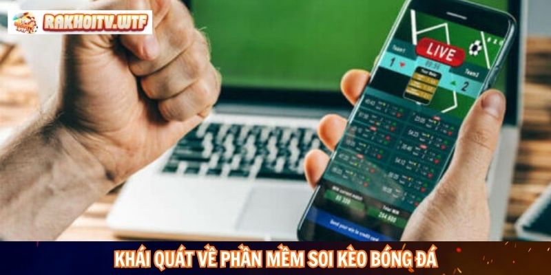 Khái quát về phần mềm soi kèo bóng đá