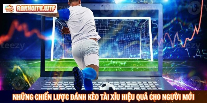 Những chiến lược đánh kèo tài xỉu hiệu quả cho người mới