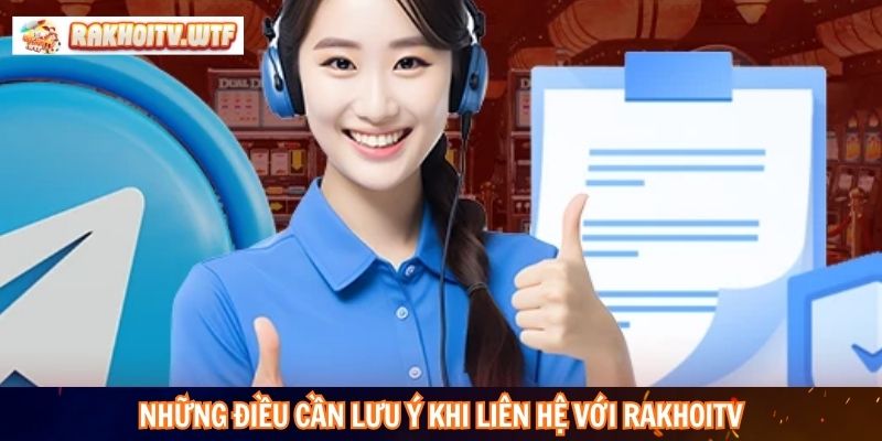 Những điều cần lưu ý Khi liên hệ với RakhoiTV