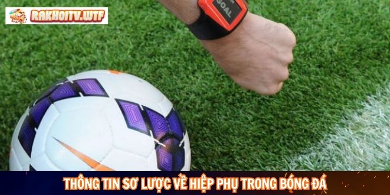 Thông tin sơ lược  về hiệp phụ trong bóng đá