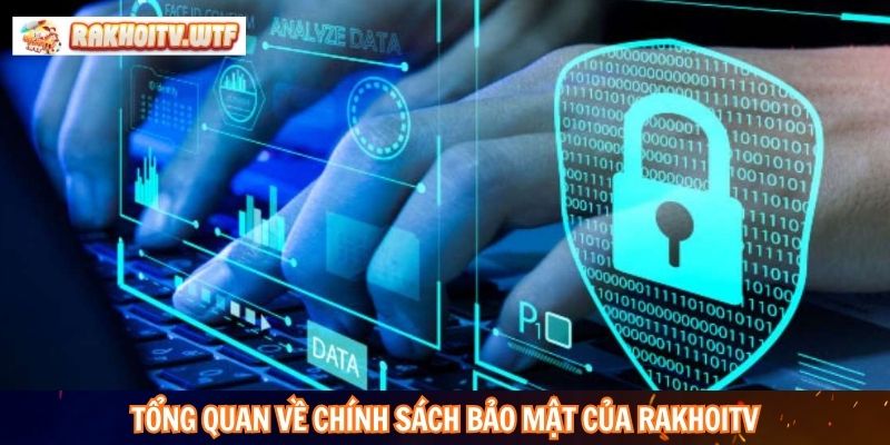 Tổng quan về chính sách bảo mật của RakhoiTV