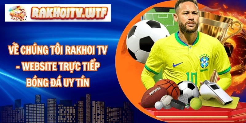 Về Chúng Tôi Rakhoi TV – Website Trực Tiếp Bóng Đá Uy Tín